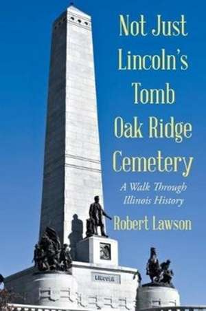 Not Just Lincoln's Tomb Oak Ridge Cemetery de Robert Lawson