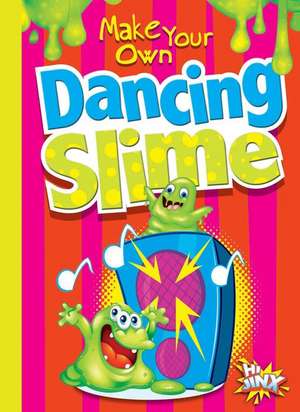 Make Your Own Dancing Slime de Julia Garstecki