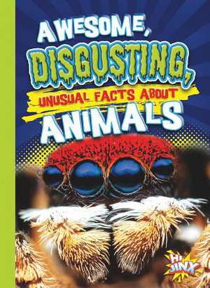 Awesome, Disgusting, Unusual Facts about Animals de Eric Braun