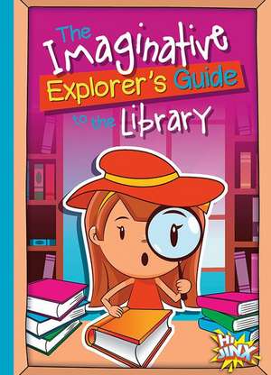 The Imaginative Explorer's Guide to the Library de Eric Braun