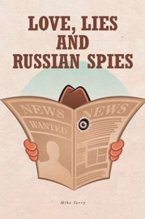 Love, Lies and Russian Spies de Mike Terry