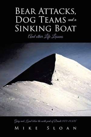 Bear Attacks, Dog Teams and a Sinking Boat de Mike Sloan