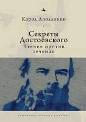 Dostoevsky's Secrets de Carol Apollonio