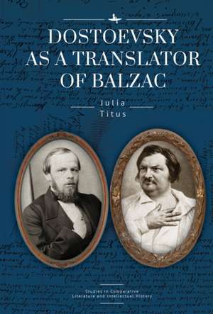 Dostoevsky as a Translator of Balzac de Julia Titus