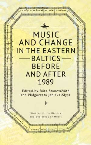 Music and Change in the Eastern Baltics Before and After 1989 de Ma¿gorzata Janicka-S¿ysz