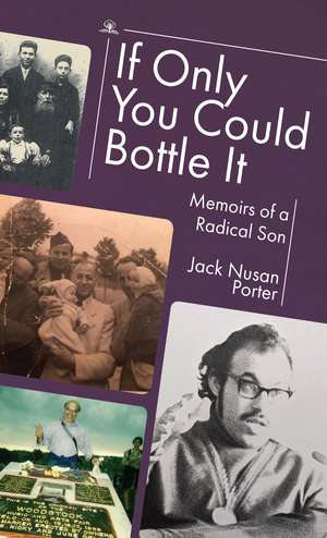 If Only You Could Bottle It: Memoirs of a Radical Son de Jack Nusan Porter
