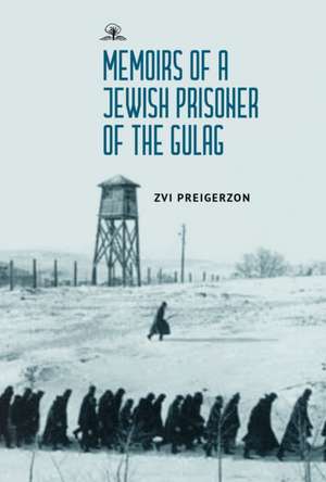 Memoirs of a Jewish Prisoner of the Gulag de Zvi Preigerzon