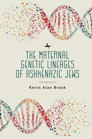 The Maternal Genetic Lineages of Ashkenazic Jews de Kevin Alan Brook