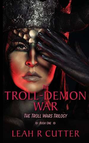 The Troll-Demon War de Leah R Cutter