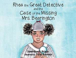 Rhea the Great Detective and the Case of the Missing Mrs. Bearington de Dominique S Briggs