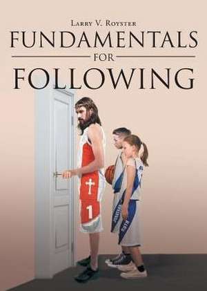 Fundamentals For Following de Larry V. Royster