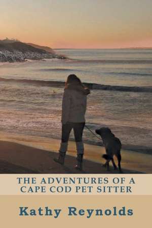 The Adventures of a Cape Cod Pet Sitter de Kathy Reynolds