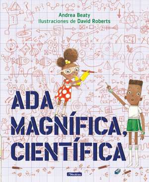 Ada Magnífica, Científica de Andrea Beaty