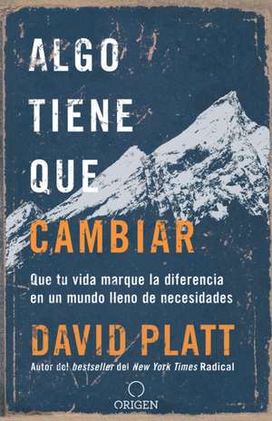 Algo Tiene Que Cambiar / Something Needs to Change de David Platt