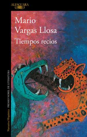 Tiempos Recios / Harsh Times de Mario Vargas Llosa