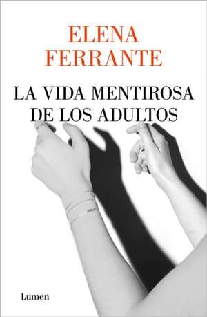 La Vida Mentirosa de Los Adultos / The Lying Life of Adults de Elena Ferrante