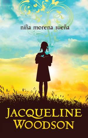 Niña Morena Sueña / Brown Girl Dreaming de Jacqueline Woodson