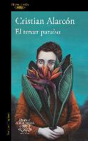 El Tercer Paraíso (Premio Alfaguara 2022) / The Third Paradise de Cristian Alarcón Casanova