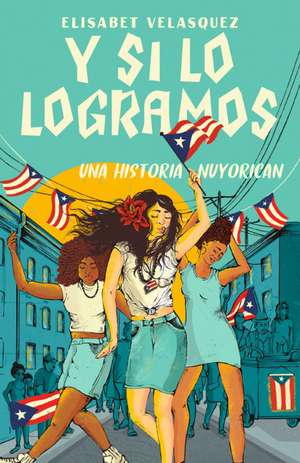 Y Si Lo Logramos. Una Historia Nuyorican / When We Make It de Elisabet Velasquez