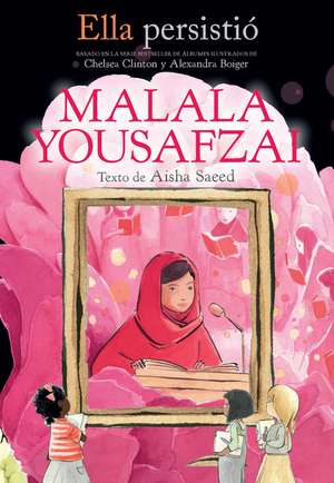 Ella Persistió Malala Yousafzai / She Persisted: Malala Yousafzai de Aisha Saeed