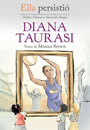 Ella Persistió Diana Taurasi / She Persisted: Diana Taurasi de Monica Brown