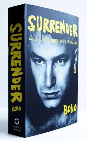 Surrender. 40 Canciones, Una Historia / Surrender: 40 Songs, One Story de Bono