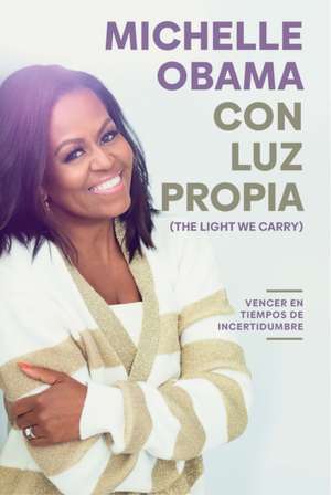 Con Luz Propia / The Light We Carry de Michelle Obama