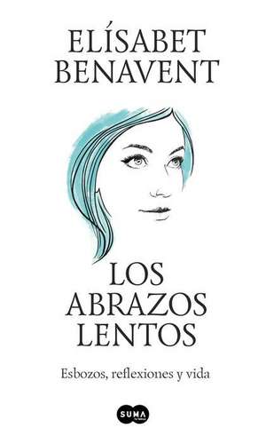 Los Abrazos Lentos: Esbozos, Reflexiones Y Vida / Soft Embraces de Elisabet Benavent