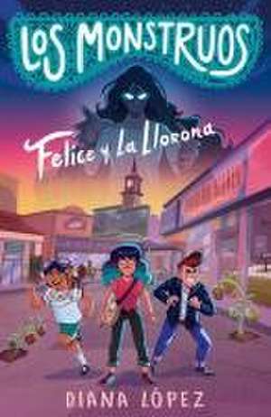 Felice Y La Llorona / Felice and the Wailing Woman de Diana López