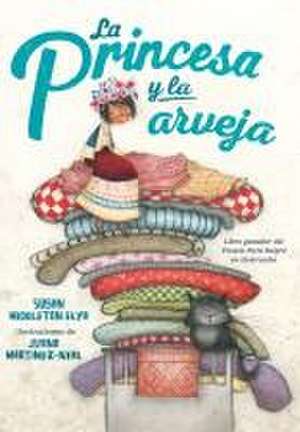 La Princesa Y La Arveja. Un Cuento En Perú / La Princesa and the Pea de Susan Middleton Elya