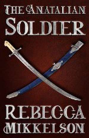 The Anatalian Soldier de Rebecca Mikkelson