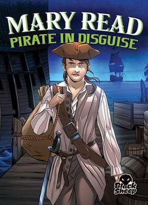 Mary Read: Pirate in Disguise de Christina Leaf