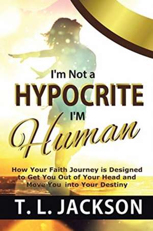 I'm Not a Hypocrite I'm Human de T. L. Jackson