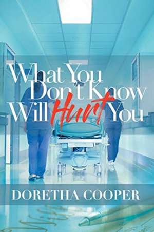 What You Don't Know Will Hurt You de Doretha Cooper