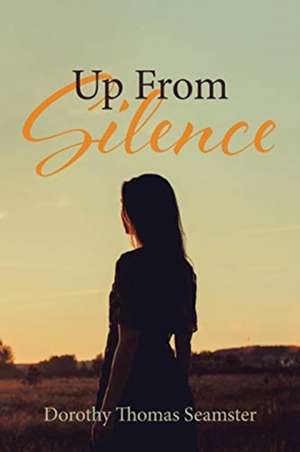 Up From Silence de Dorothy Thomas Seamster