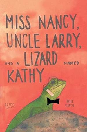 Miss Nancy, Uncle Larry, and a Lizard named Kathy de David Stratso