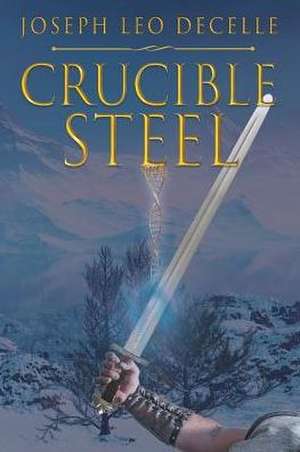 Crucible Steel de Joseph Leo Decelle