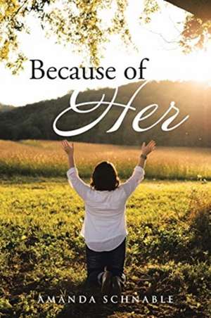 Because of Her de Amanda Schnable