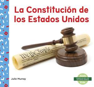 La Constitucin de los Estados Unidos (US Constitution) de Julie Murray