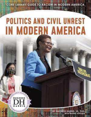 Politics and Civil Unrest in Modern America de Duchess Harris