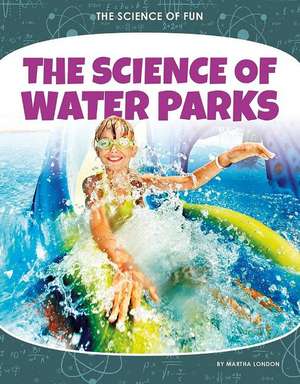 The Science of Water Parks de Martha London