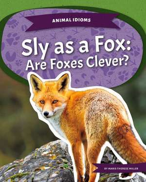 Sly as a Fox: Are Foxes Clever? de Marie-Therese Miller