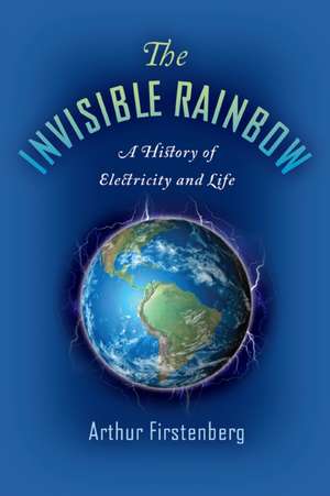 The Invisible Rainbow: A History of Electricity and Life de Arthur Firstenberg