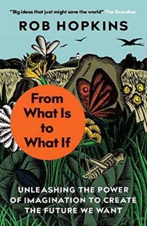 From What Is to What If de Rob Hopkins