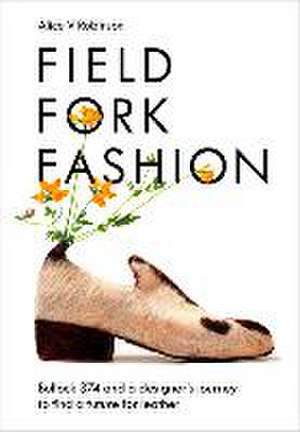 Field, Fork, Fashion de Alice V Robinson