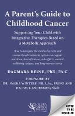 A Parent's Guide to Childhood Cancer de Dagmara Beine