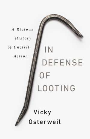 In Defense of Looting de Vicky Osterweil