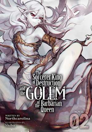 The Sorcerer King of Destruction and the Golem of the Barbarian Queen (Light Novel) Vol. 2 de Northcarolina