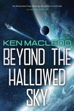 Beyond the Hallowed Sky de Ken Macleod