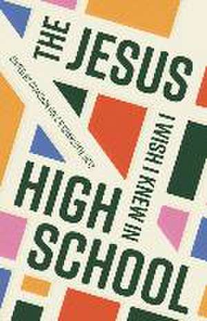 The Jesus I Wish I Knew in High School de Cameron Cole